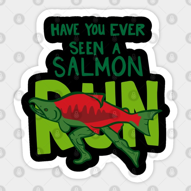 Funny Fish with Legs "Have You Ever Seen A Salmon Run?" Sticker by Boreal-Witch